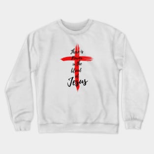 THERE IS POWER IN THE BLOOD OF JESUS Crewneck Sweatshirt